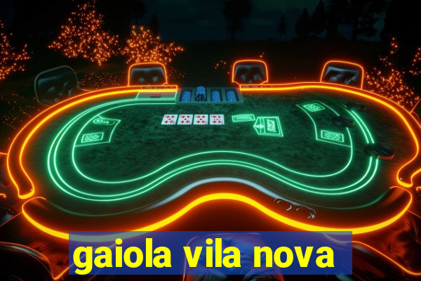 gaiola vila nova