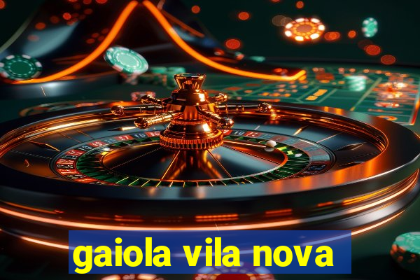 gaiola vila nova