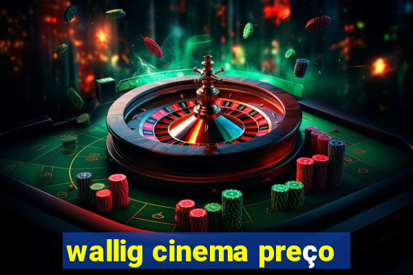 wallig cinema preço