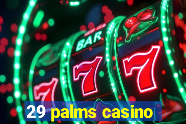 29 palms casino