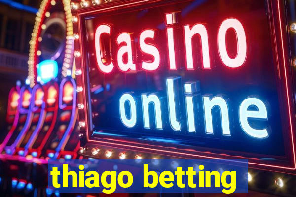 thiago betting