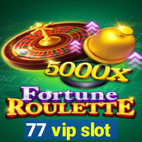 77 vip slot