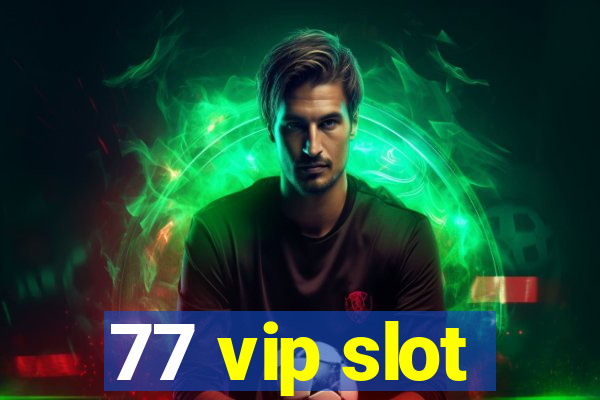 77 vip slot