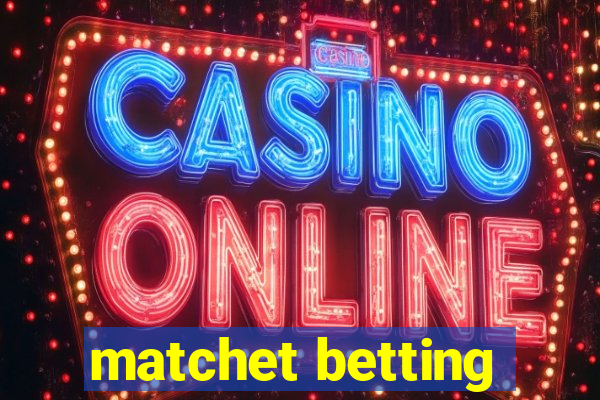 matchet betting