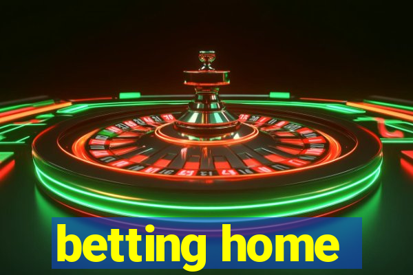 betting home