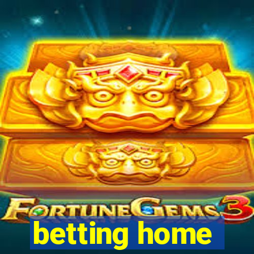 betting home