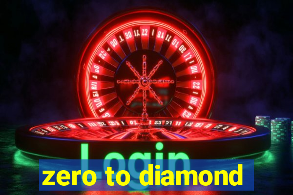 zero to diamond