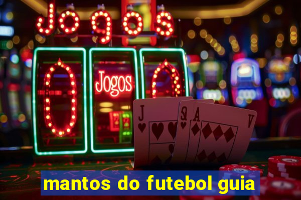 mantos do futebol guia