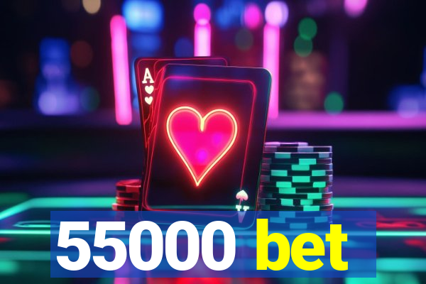 55000 bet