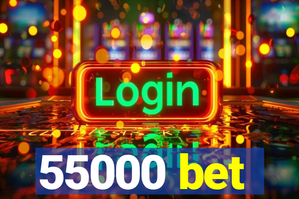 55000 bet