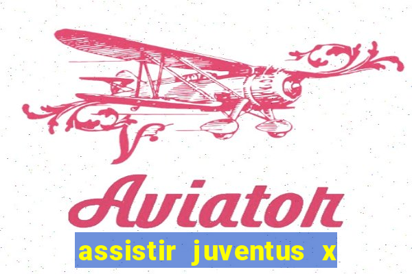 assistir juventus x bayer leverkusen futemax