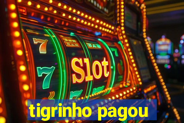 tigrinho pagou