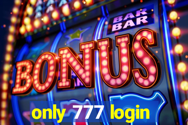 only 777 login