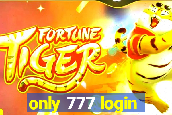 only 777 login