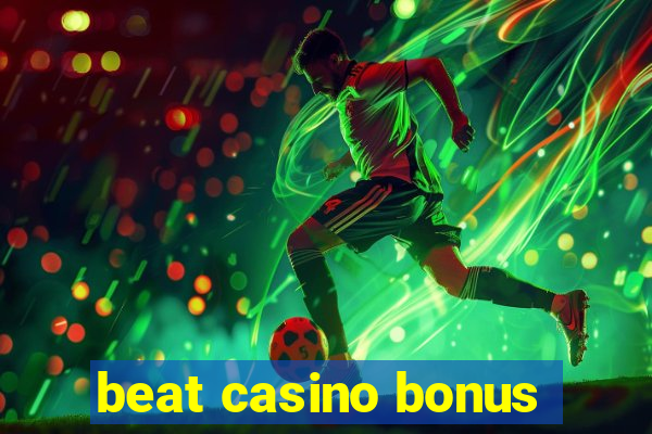 beat casino bonus