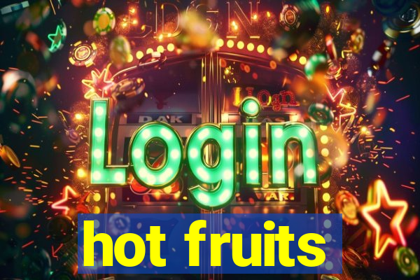 hot fruits