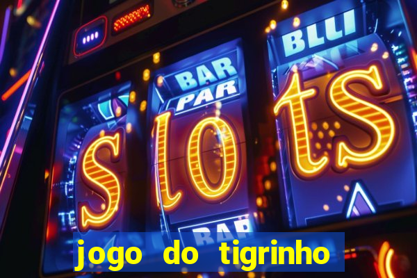 jogo do tigrinho com b么nus gr谩tis