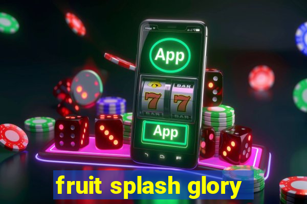 fruit splash glory