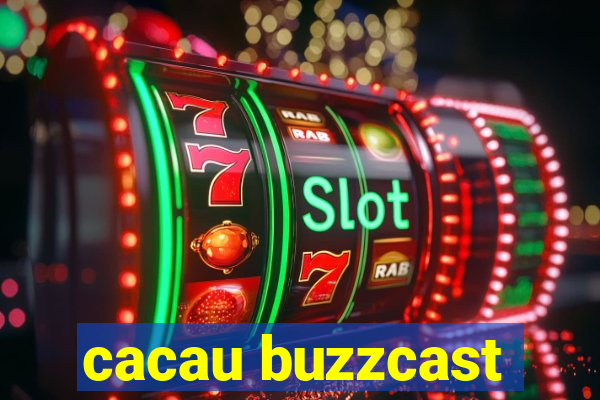 cacau buzzcast