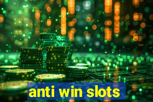 anti win slots