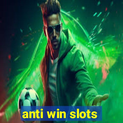 anti win slots