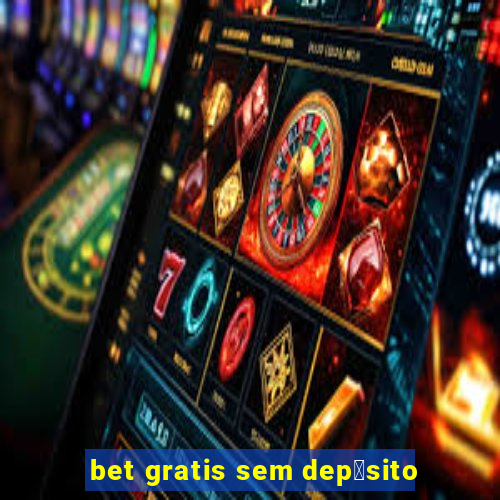 bet gratis sem dep贸sito