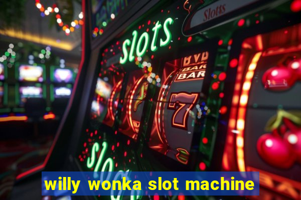 willy wonka slot machine