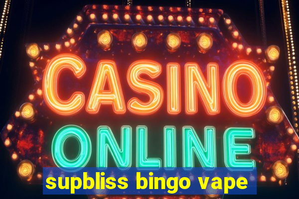 supbliss bingo vape