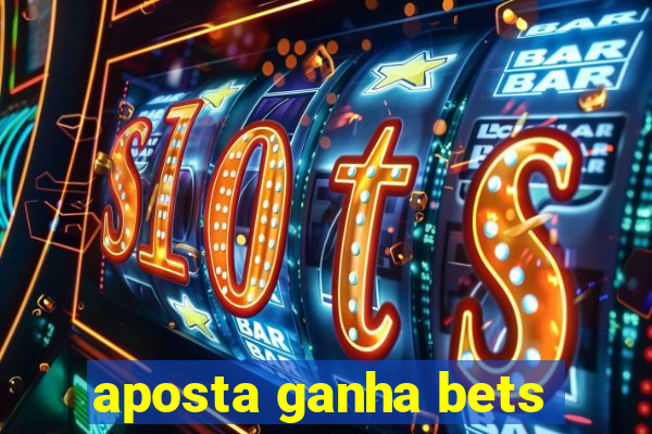 aposta ganha bets