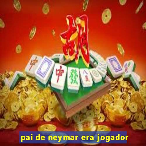 pai de neymar era jogador