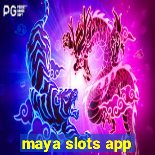 maya slots app