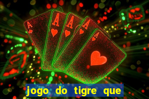 jogo do tigre que ganha dinheiro é verdade