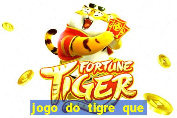 jogo do tigre que ganha dinheiro é verdade