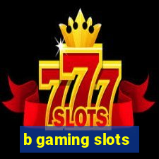 b gaming slots