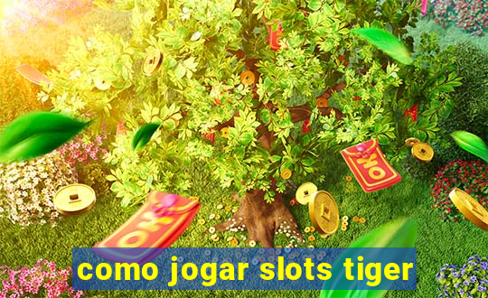 como jogar slots tiger