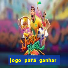 jogo para ganhar dinheiro cassino