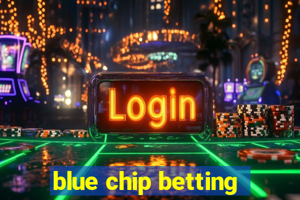 blue chip betting