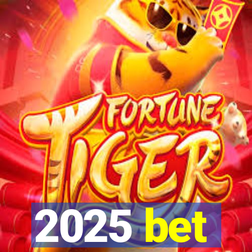 2025 bet