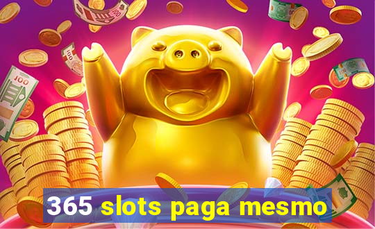 365 slots paga mesmo