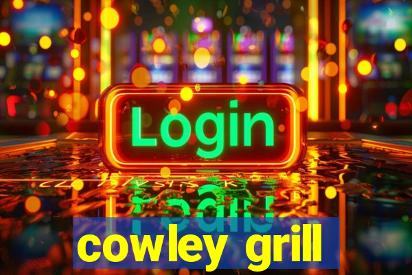 cowley grill