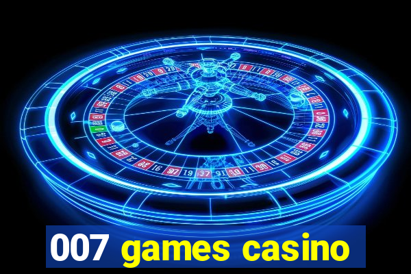 007 games casino