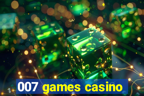 007 games casino