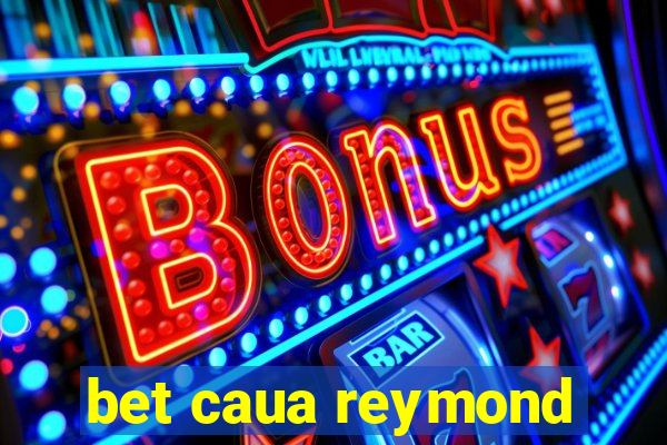 bet caua reymond