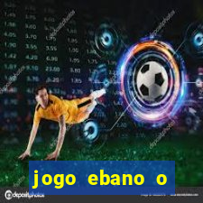 jogo ebano o regresso do rei