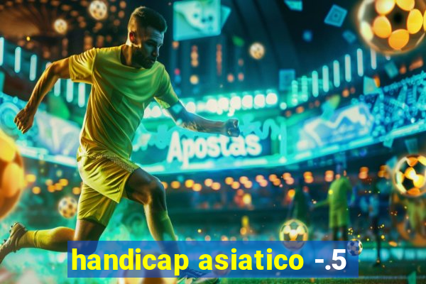 handicap asiatico -.5