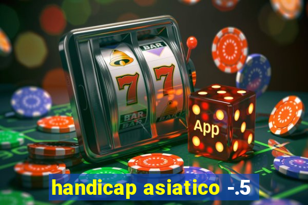 handicap asiatico -.5