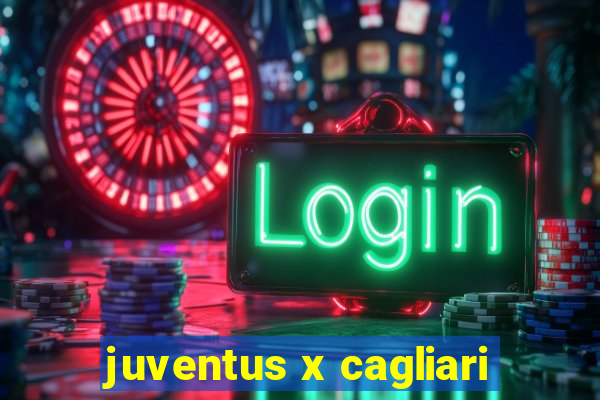 juventus x cagliari