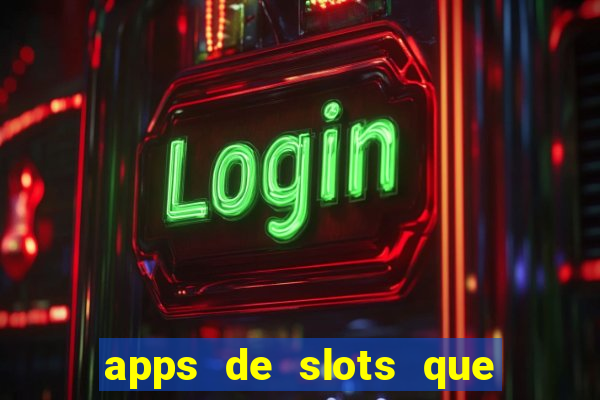 apps de slots que pagam dinheiro de verdade