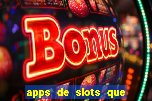 apps de slots que pagam dinheiro de verdade