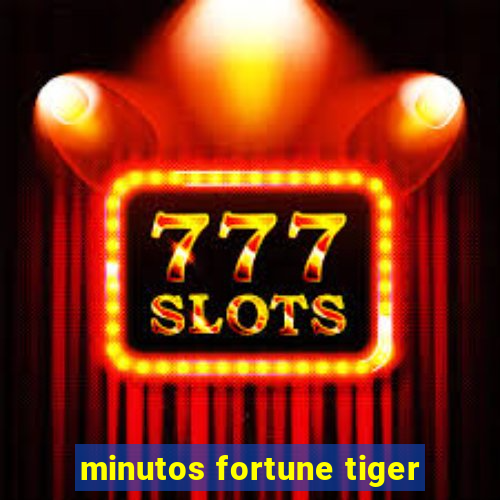 minutos fortune tiger